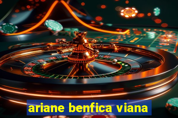 ariane benfica viana